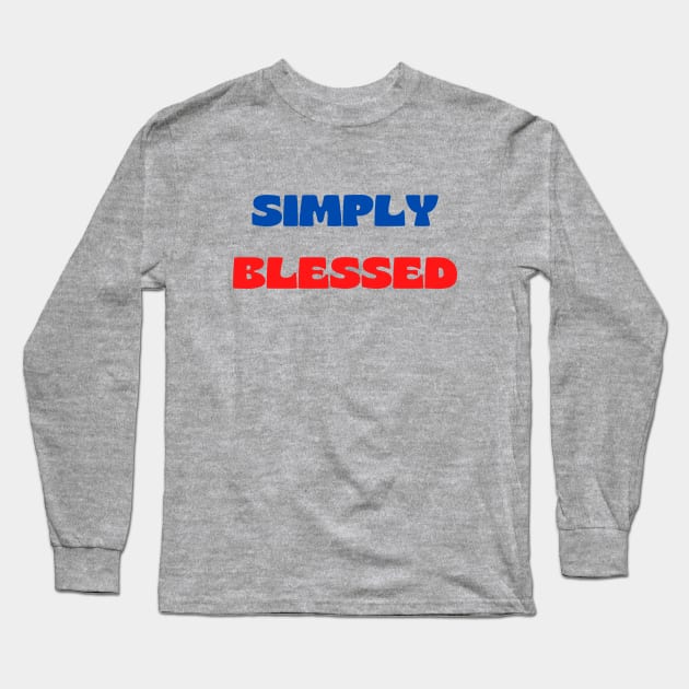 Simply blessed Long Sleeve T-Shirt by Prayingwarrior